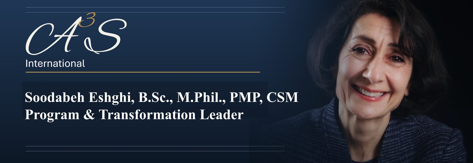 A3S International. Soodabeh Eshghi, B.Sc., M.Phil., PMP, CSM, Program and Transformation Leader